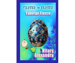 Carter the Farter: Fabergé Fiasco: A Hilarious Time-Travel Mystery Chapter Book Ages 9-12: Explosive Trouser Burps, Stolen Easter Eggs, and Laugh-Out-Loud Historical Chaos (Seasonal Fartastic Tales)