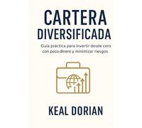 CARTERA DIVERSIFICADA: Guía práctica para invertir desde cero con poco dinero y minimizar riesgos