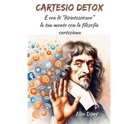 Cartesio Detox. E' ora di "disintossicare" la tua mente con la filosofia cartesiana