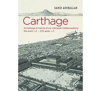 Carthage: Archéologie et histoire d'une métropole méditerranéenne 814 avant J.-C - 1270 après J.-C.)