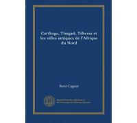 Carthage, Timgad, Tébessa et les villes antiques de l'Afrique du Nord