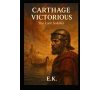 Carthage Victorious: The Last Soldier (Alternate Histories)