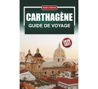 CARTHAGÈNE GUIDE DE VOYAGE 2026-2027: Ville fortifiée, plages des Caraïbes, excursions d'une journée aux îles Rosario, itinéraires et conseils locaux