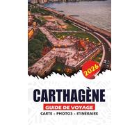 CARTHAGÈNE GUIDE DE VOYAGE 2026: Conseils d'initiés, trésors cachés, cuisine locale et itinéraires de 7 jours pour les visiteurs débutants