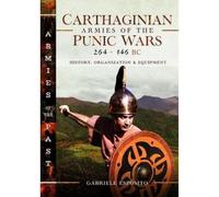 Carthaginian Armies of the Punic Wars, 264-146 BC: History, Organization and Equipment (Armies of the Past)