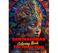 Carthaginian Coloring Book for Teens and Adults: 50 Unique Coloring Pages Ancient Tiki Totem and Mandala Styles Combined Designs for Stress Relief and ... of Bold Large Prints for Fun Activity.