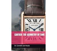CARTIER: THE GEOMETRY OF TIME: A History of Watchmaking as Sculpture (1847-2026) (The Definitive Watch Series: The Real Stories Behind Legendary Timepieces)