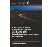 Cartografía de la expansión urbana mediante SIG, teledetección y métricas espaciales