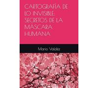 CARTOGRAFÍA DE LO INVISIBLE: SECRETOS DE LA MÁSCARA HUMANA