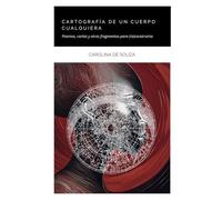 Cartografía de un cuerpo cualquiera: Poemas, cartas y otros fragmentos para (re)construirse