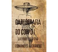 Cartografia do Corpo 1: Latitude do Desejo