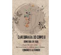 Cartografia do Corpo II: Fronteira da Fuga