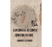 Cartografia do Corpo II: Fronteira da Fuga
