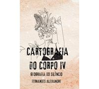 Cartografia do Corpo IV: Geografia do Silêncio