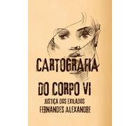 Cartografia do Corpo VI: Justiça dos Exilados: 6