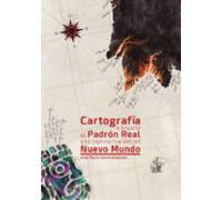 Cartografia E Imperio El Padron Real Y La Representacion Del Nuevo Mun