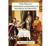 Cartografía gastronómica de don Miguel de Cervantes (Viajes y Costumbres)