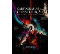 CARTOGRAFIAS DA CONSTITUIÇÃO: Disputas sobre o Sentido, o Tempo e o Povo