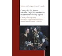 Cartografías del género: discursos y representaciones de la mujer entre tradición y ruptura / Cartografie di genere: discorsi e rappresentazioni della donna fra tradizione e rottura