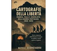Cartografie della Libertà: Francia, Italia e Jugoslavia nella guerra partigiana (1940-1945)
