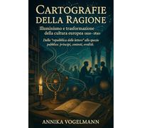 Cartografie della Ragione: Illuminismo e trasformazione della cultura europea (1650-1830)