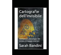Cartografie dell'Invisibile: Semiotica, psicologia del corpo e mappe interiori
