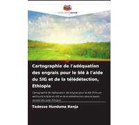 Cartographie de l'adéquation des engrais pour le blé à l'aide du SIG et de la télédétection, Éthiopie: Cartographie de l'adéquation des engrais pour ... dans le bassin versant de Lume, Éthiopie