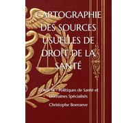 CARTOGRAPHIE DES SOURCES USUELLES DE DROIT DE LA SANTÉ: TOME III - Politiques de Santé et Domaines Spécialisés