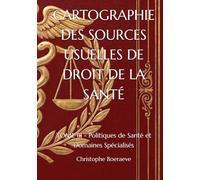 CARTOGRAPHIE DES SOURCES USUELLES DE DROIT DE LA SANTÉ: TOME III - Politiques de Santé et Domaines Spécialisés