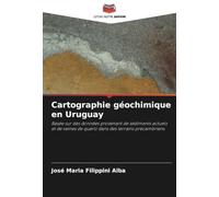 Cartographie géochimique en Uruguay: Basée sur des données provenant de sédiments actuels et de veines de quartz dans des terrains précambriens