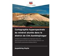 Cartographie hyperspectrale du minéral alunite dans le district de Chh.Sambhajinagar: Utilisation de la télédétection hyperspectrale, de la ... identification précise des minéraux District