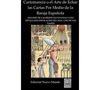 Cartomancia o el Arte de Echar las Cartas Por Medio de la Baraja Española: Seguido de las profecias gitanas y una detallada explicacion de cada uno de los naipes