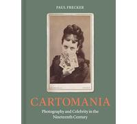 Cartomania: photography & celebrity in the nineteenth century