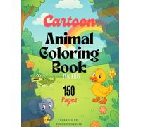 Cartoon Animal Coloring Book for Kids Ages 4-8: 150 Pages of Cute & Funny Animals to Color: Fun and Easy Coloring Pages of Adorable Cartoon Animals - Perfect Gift for Boys and Girls Who Love to Color