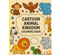 Cartoon Animal Kingdom Coloring Book: Cute Cartoon Animals to Color for Kids Ages 1-6 - Easy Pages to Keep Little Hands Busy