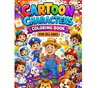 Cartoon Characters Coloring Book for All Ages: Cute Fun Characters, Adorable Animals & Imaginative Adventures | Relaxing and Creative Coloring Pages for Kids, Teens & Adults