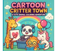 Cartoon Critter Town: A Cute Animal Coloring Adventure: 50 Fun-Filled Coloring Pages with Adorable Cartoon Animals for Kids Ages 4-8