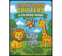 Cartoon Critters: a Coloring Safari: Fun Animal Coloring Book for Kids: 24 Adorable Jungle, Safari, and Forest Creatures to Color and Enjoy!