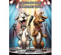 Cartoon Dog Coloring Book: Dogs as Artists, Singers, Dancers, Golfers & More - Fun for Teens & Adults!