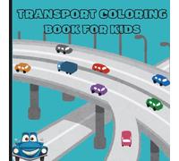 CARTOON TRANSPORT COLORING BOOK FOR KIDS: COLORING FOR PRESCHOOL CHILDREN FROM THE AGE GROUP OF 3 TO 10 YEARS