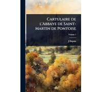 Cartulaire de l'Abbaye de Saint-Martin de Pontoise