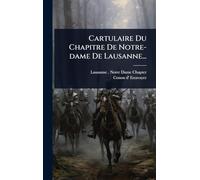 Cartulaire Du Chapitre De Notre-dame De Lausanne...