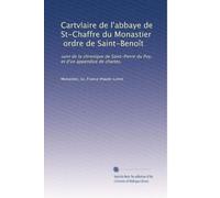 Cartvlaire de l'abbaye de St-Chaffre du Monastier, ordre de Saint-Benoît: suivi de la chronique de Saint-Pierre du Puy, et d'un appendice de chartes.
