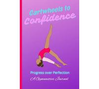 Cartwheels to Confidence: A Motivational Activity Book for Competitive Gymnasts: Interactive Notebook to Build Confidence, Track Progress, and Celebrate Success-Fun Guided Prompts for Young Gymnasts