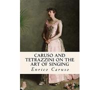 Caruso and Tetrazzini on the Art of Singing
