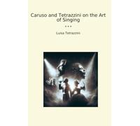 Caruso and Tetrazzini on the Art of Singing (Classic Books)