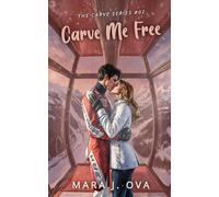 Carve Me Free: A Steamy Enemies-to-Lovers, Forbidden Ski Romance (The Carve Series)