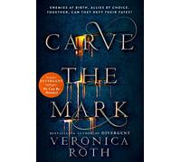 Carve the Mark: Veronica Roth’s breathtaking fantasy captures an unusual friendship, an epic love story, and a galaxy-sweeping adventure.: Book 1