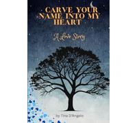 CARVE YOUR NAME INTO MY HEART: A Love Story