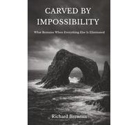 Carved by Impossibility: What Remains When Everything Else Is Eliminated (The Architecture of Markets)